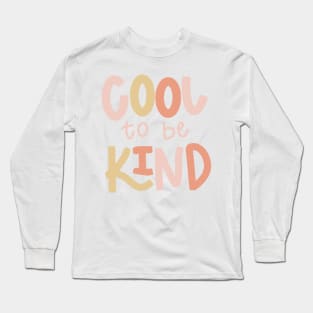 Its cool to be kind Long Sleeve T-Shirt